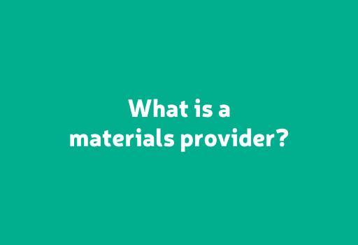 What is a materials provider?