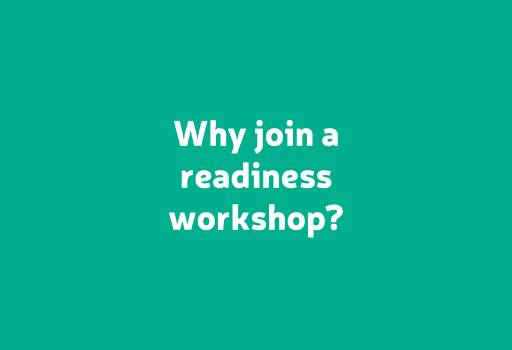 Why join a readiness workshop?